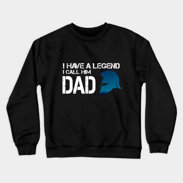 I have a legend i call him DAD, cadeau fête des pères Crewneck Sweatshirt by MyArtCornerShop